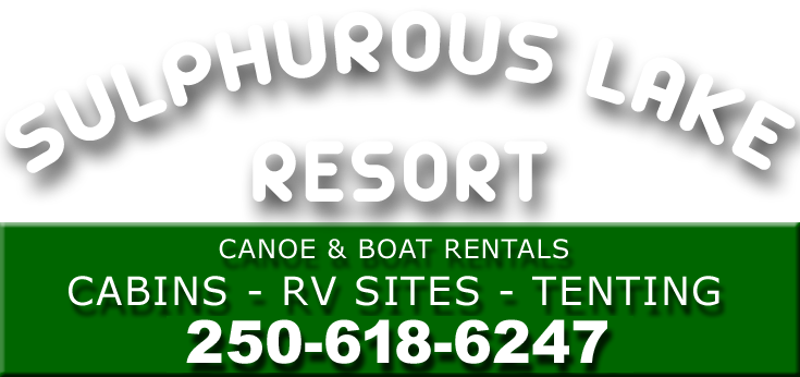 Sulphurous Lake Resort - Canoe and Boat Rentals - Cabins - RV Sites - Tenting -  Lone Butte, BC
